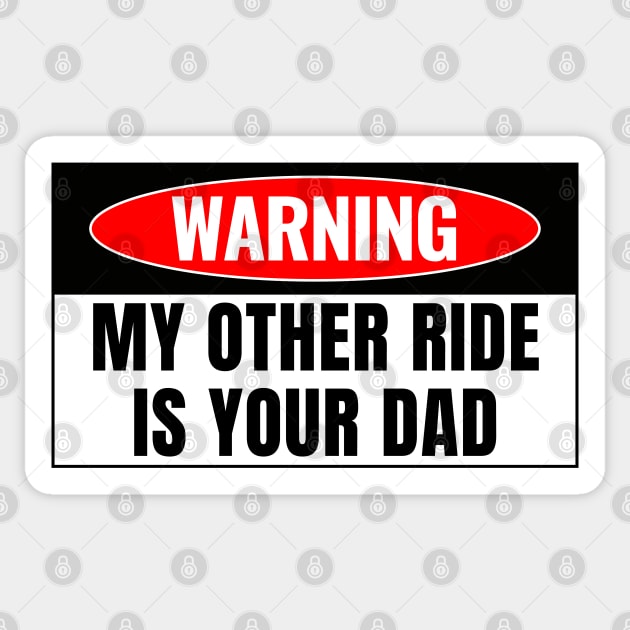 My Other Ride Is Your Dad, Funny Car Bumper Sticker by yass-art